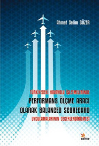 Türkiye'deki Havayolu İşletmelerinde Performans Ölçme Aracı Olarak Balanced Scorecard Uygulamalarını Ahmet Selim Süzer Kriter