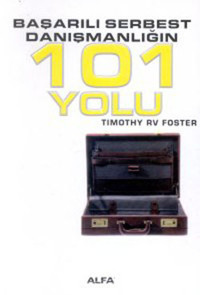 Başarılı Serbest Danışmanlığın 101 Yolu Timothy R. V. Foster Alfa Yayıncılık