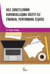 Aile Şirketlerinin Kurumsallaşma Düzeyi İle Finansal Performans İlişkisi Özgür Atılgan Kriter