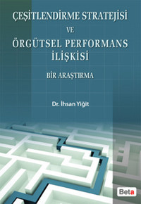Çeşitlendirme Stratejisi ve Örgütsel Performans İlişkisi Bir Araştırma İhsan Yiğit Beta Yayınları