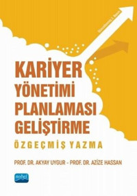 Kariyer Yönetimi Planlaması Geliştirme Özgeçmiş Yazma Akyay Uygur Nobel Akademik Yayıncılık