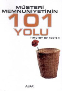 Müşteri Memnuniyetinin 101 Yolu Timothy R. V. Foster Alfa Yayıncılık