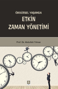 Örgütsel Yaşamda Etkin Zaman Yönetimi Abdullah Yılmaz Ekin Basım Yayın