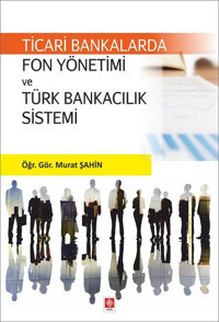 Fon Yönetimi ve Türk Bankacılık Sistemi Murat Şahin Ekin Basım Yayın