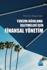 Turizm - Ağırlama İşletmeleri için Finansal Yönetim Önder Met Nobel Akademik Yayıncılık