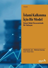 İslami Kalkınma İçin Bir Model: İslami Ahlak Ekonomisinde Bir Yaklaşım Mehmet Asutay alBaraka Yayınları