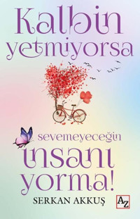 Kalbin Yetmiyorsa Sevemeyeceğin İnsanı Yorma! Serkan Akkuş Az Kitap