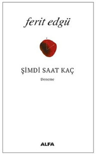Şimdi Saat Kaç? Ferit Edgü Alfa Yayıncılık