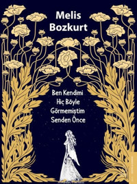 Ben Kendimi Hiç Böyle Görmemiştim Senden Önce Melis Bozkurt Destek Yayınları