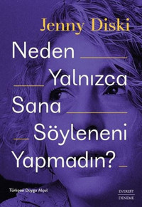 Neden Yalnızca Sana Söyleneni Yapmadın? Jenny Diski Everest Yayınları