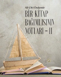 Bir Kitap Bağımlısının Notları 2 Ali Ulvi Özdemir Akıl Fikir Yayınları