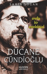 Dücane Cündioğlu - Arafta Bir Entelektüel Şahin Doğan Yüzleşme
