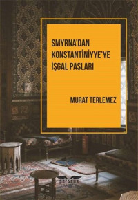 Smyrna'dan Konstantiniyye'ye İşgal Pasları Murat Terlemez Perseus Yayınevi