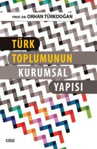 Türk Toplumunun Kurumsal Yapısı Orhan Türkdoğan Çizgi Kitabevi