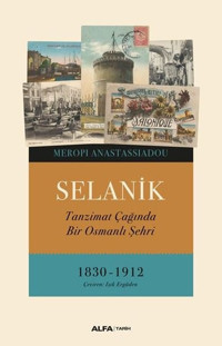 Selanik - Tanzimat Çağında Bir Osmanlı Şehri 1830 - 1912 Meropi Anastassiadou Alfa Yayıncılık