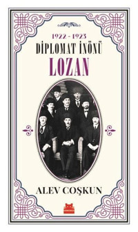 Diplomat İnönü Lozan 1922-1923 Alev Coşkun Kırmızı Kedi