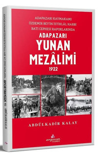 Adapazarı Yunan Mezalimi 1922 Abdülkadir Kalay Erguvan Yayınları