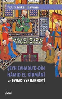 Şeyh Evhadü'd Din Hamid El-Kirmani ve Evhadiyye Hareketi Mikail Bayram Çizgi Kitabevi