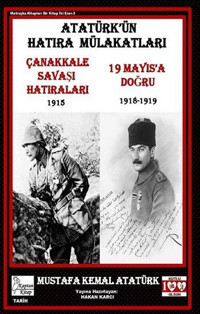 Atatürk'ün Hatıra Mülakatları - Çanakkale Savaş Hatıraları 1915 - 19 Mayıs'a Doğru 1918-1919 Mustafa Kemal Atatürk Kaptan Kitap