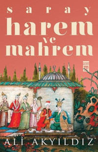 Saray Harem ve Mahrem Ali Akyıldız Timaş Yayınları