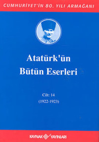 Atatürk'ün Bütün Eserleri-Cilt:14 / (1922-1923) Mustafa Kemal Atatürk Kaynak Yayınları