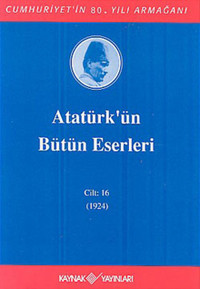 Atatürk'ün Bütün Eserleri-Cilt:16 / (1923-1924) Mustafa Kemal Atatürk Kaynak Yayınları