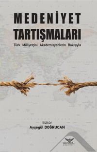 Medeniyet Tartışmaları - Türk Milliyetçisi Akademisyenlerin Bakışıyla Kolektif Altınordu