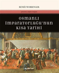 Osmanlı İmparatorluğu'nun Kısa Tarihi Renee Worringer Alfa Yayıncılık