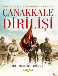 Dünya Tarihinin Dönüm Noktası Çanakkale Dirilişi Mehmet Güneş Akçağ Yayınları