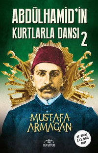 Abdülhamid'in Kurtlarla Dansı - 2 Mustafa Armağan Hümayun Yayınları