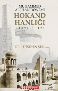 Muhammed Ali Han Dönemi: Hokand Hanlığı (1822 - 1842) Hüseyin Şen Bilgeoğuz Yayınları