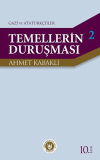 Temellerin Duruşması 2 - Gazi ve Atatürkçüler Ahmet Kabaklı Türk Edebiyatı Vakfı Yayınları