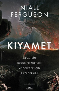 Kıyamet-Geçmişin Büyük Felaketleri ve Gelecek İçin Bazı Dersler Niall Ferguson Kronik Kitap