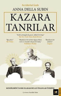 Kazara Tanrılar - Kendilerini Tanrı Olarak Bulan İnsanlar - Üzerine - Accidental Gods Anna Della Subin Beyaz Baykuş