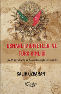 Osmanlı Aidiyetleri ve Türk Kimliği Salih Özbaran Tarihçi Kitabevi