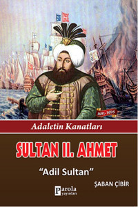 Sultan 2. Ahmet - Adaletin Kanatları - Adil Sultan Parola Yayınları
