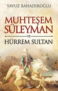 Muhteşem Süleyman ve Hürrem Sultan Yavuz Bahadıroğlu Panama Yayıncılık