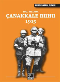 100. Yılında Çanakkale Ruhu 1915 Mustafa Kemal Tutkun Kaynak Yayınları