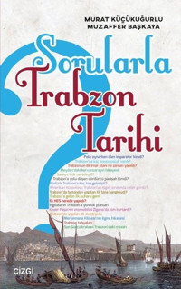 Sorularla Trabzon Tarihi Murat Küçükuğurlu Çizgi Kitabevi