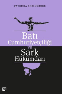 Batı Cumhuriyetçiliği ve Şark Hükümdarı Patricia Springborg Koç Üniversitesi Yayınları