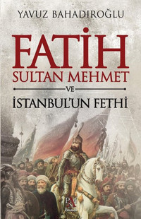 Fatih Sultan Mehmet ve İstanbul'un Fethi Yavuz Bahadıroğlu Panama Yayıncılık