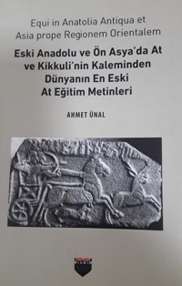 Eski Anadolu ve Ön Asya'da At ve Kikkuli'nin Kaleminden Dünyanın En Eski At Eğitim Merkezi Ahmet Ünal Bilgin Kültür Sanat