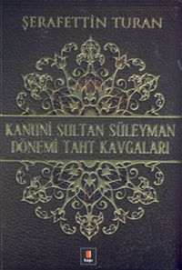 Kanuni Sultan Süleyman Dönemi Taht Kavgaları Şerafettin Turan Kapı Yayınları