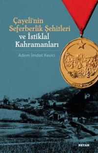 Çayeli'nin Seferberlik Şehitleri ve İstiklal Kahramanları Adem İmdat Kesici Beyan Yayınları