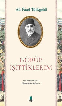 Görüp İşittiklerim Ali Fuad Türkgeldi Kapı Yayınları