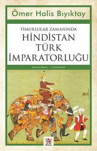 Timurlular Zamanında Hindistan Türk İmparatorluğu Ömer Halis Bıyıktay Panama Yayıncılık