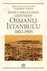 Osmanlı İstanbul'u 1802-1905 - İranlı Yolcuların Gözünden Kolektif İletişim Yayınları