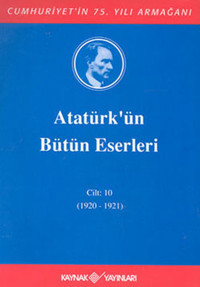 Atatürk'ün Bütün Eserleri-Cilt 10 / (1920-1921) Mustafa Kemal Atatürk Kaynak Yayınları
