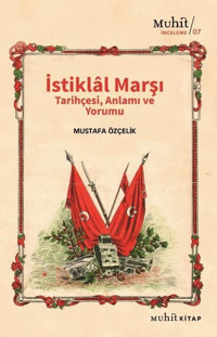 İstiklal Marşı Tarihçesi Anlamı ve Yorumu Mustafa Özçelik Muhit Kitap