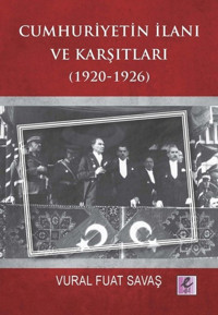 Cumhuriyetin İlanı ve Karşıtları 1920-1926 Vural Fuat Savaş Efil Yayınevi Yayınları